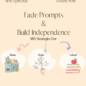 Fade Prompts & Build Independence: ABA Strategies for Home, School & Work