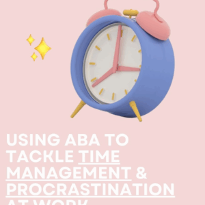 Using ABA to Tackle Time Management at Work