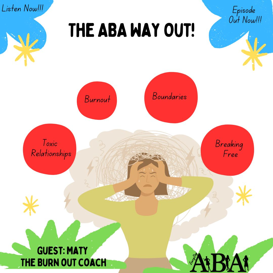 Toxic Relationships, Burnout, Boundaries, and Breaking Free: The ABA Way Out!