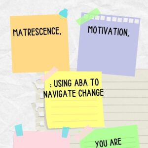 Matrescence, Motivation, and Mindset: Using ABA to Navigate Change