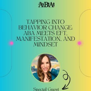 Tapping Into Behavior Change: ABA Meets EFT, Manifestation, and Mindset