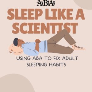 Sleep Like a Scientist: Using ABA to Fix Adult Sleep Habits