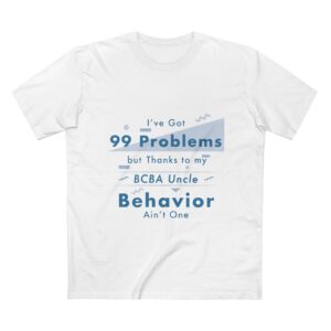 BCBA Uncle T-Shirt — "I've Got 99 Problems but Thanks to My BCBA Uncle Behavior Ain't One"