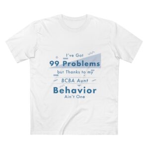BCBA Aunt T-Shirt — "I've Got 99 Problems but Thanks to My BCBA Aunt Behavior Ain't One"